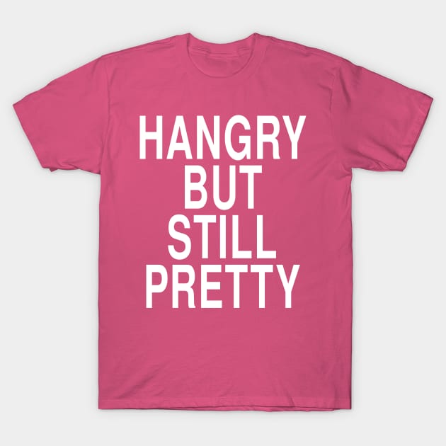 Hangry But Still Pretty: Funny Hungry Foodie Gift T-Shirt by Tessa McSorley